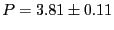 $P = 3.81 \pm 0.11$