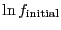 $\ln f_{\rm initial}$