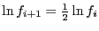 $\ln f_{i+1} = \frac{1}{2}\ln f_{i}$