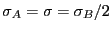 $\sigma_A =
\sigma = \sigma_B/2$