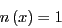 \begin{displaymath}
n\left(x\right) = 1
\end{displaymath}