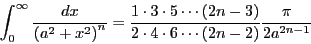 \begin{displaymath}
\int_0^\infty \frac{dx}{\left(a^2+x^2\right)^n} = \frac{1\cd...
...2\cdot 4\cdot 6\cdots \left(2n-2\right)} \frac{\pi}{2a^{2n-1}}
\end{displaymath}