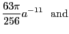 $\displaystyle \frac{63\pi}{256}a^{-11}  \mbox{and}$