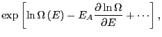 $\displaystyle \exp\left[\ln\Omega\left(E\right) - E_A\frac{\partial\ln\Omega}{\partial E} + \cdots\right],$