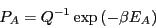 \begin{displaymath}
P_A = Q^{-1}\exp\left(-\beta E_A\right)
\end{displaymath}