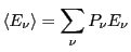 $\displaystyle \left<E_\nu\right> = \sum_\nu P_\nu E_\nu$