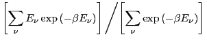 $\displaystyle \left[\sum_\nu E_\nu \exp\left(-\beta E_\nu\right)\right] \left/ \left[\sum_\nu \exp\left(-\beta E_\nu\right)\right] \right.$