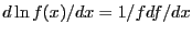 $d\ln f(x) / dx = 1/f df/dx$