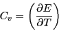 \begin{displaymath}
C_v = \left(\frac{\partial E}{\partial T}\right)
\end{displaymath}