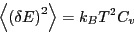 \begin{displaymath}
\left<\left(\delta E\right)^2\right> = k_B T^2 C_v
\end{displaymath}