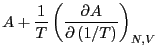 $\displaystyle A + \frac{1}{T}\left(\frac{\partial A}{\partial\left(1/T\right)}\right)_{N,V}$