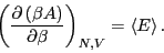 \begin{displaymath}
\left(\frac{\partial\left(\beta A\right)}{\partial\beta}\right)_{N,V} = \left<E\right>.
\end{displaymath}