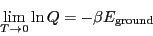 \begin{displaymath}
\lim_{T\rightarrow 0} \ln Q = -\beta E_{\rm ground}
\end{displaymath}