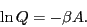 \begin{displaymath}
\ln Q = -\beta A.
\end{displaymath}