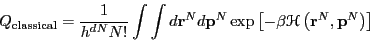 \begin{displaymath}
Q_{\rm classical} = \frac{1}{h^{dN}N!}\int \int d{\bf r}^N d...
...\left[-\beta\mathscr{H}\left({\bf r}^N,{\bf p}^N\right)\right]
\end{displaymath}