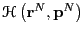 $\mathscr{H}\left({\bf r}^N,{\bf p}^N\right)$