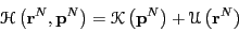 \begin{displaymath}
\mathscr{H}\left({\bf r}^N, {\bf p}^N\right) = \mathscr{K}\left({\bf p}^N\right)
+ \mathscr{U}\left({\bf r}^N\right)
\end{displaymath}