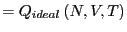 $\displaystyle = Q_{ideal}\left(N,V,T\right)$