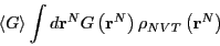 \begin{displaymath}
\left<G\right> \int d{\bf r}^N G\left({\bf r}^N\right)\rho_{NVT}\left({\bf r}^N\right)
\end{displaymath}