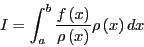 \begin{displaymath}
I = \int_a^b \frac{f\left(x\right)}{\rho\left(x\right)}\rho\left(x\right) dx
\end{displaymath}