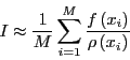 \begin{displaymath}
I \approx \frac{1}{M} \sum_{i=1}^{M} \frac{f\left(x_i\right)}{\rho\left(x_i\right)}
\end{displaymath}