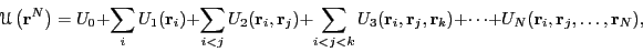 \begin{displaymath}
\mathscr{U}\left({\bf r}^N\right) = U_0 + \sum_i U_1( {\bf r...
... ) + \cdots +
U_N( {\bf r}_i, {\bf r}_j, \dots , {\bf r}_N ),
\end{displaymath}