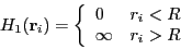 \begin{displaymath}
H_1({\bf r}_i) = \left\{\begin{array}{ll}
0 & r_i < R\\
\infty & r_i > R
\end{array}\right.
\end{displaymath}