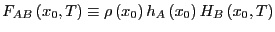 $F_{AB}\left (x_0,T\right ) \equiv \rho \left (x_0\right )h_A\left (x_0\right )H_B\left (x_0,T\right )$