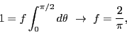 \begin{displaymath}
1=f\int_0^{\pi/2}d\theta \rightarrow f=\frac{2}{\pi},
\end{displaymath}