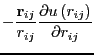 $\displaystyle -\frac{{\bf r}_{ij}}{r_{ij}}\frac{\partial u\left(r_{ij}\right)}{\partial r_{ij}}$