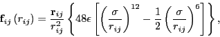 \begin{displaymath}
{\bf f}_{ij}\left(r_{ij}\right) = \frac{{\bf r}_{ij}}{r_{ij}...
...frac{1}{2}\left(\frac{\sigma}{r_{ij}}\right)^6\right]\right\},
\end{displaymath}