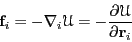 \begin{displaymath}
{\bf f}_i = -\nabla_i\mathscr{U} = -\frac{\partial\mathscr{U}}{\partial{\bf r}_i}
\end{displaymath}