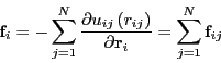 \begin{displaymath}
{\bf f}_i = - \sum_{j=1}^{N} \frac{\partial u_{ij}\left(r_{ij}\right)}{\partial {\bf r}_i} = \sum_{j=1}^{N} {\bf f}_{ij}
\end{displaymath}