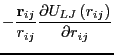 $\displaystyle -\frac{{\bf r}_{ij}}{r_{ij}}\frac{\partial U_{LJ}\left(r_{ij}\right)}{\partial r_{ij}}$