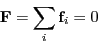 \begin{displaymath}
{\bf F} = \sum_i {\bf f}_i = 0
\end{displaymath}