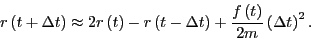 \begin{displaymath}
r\left(t+\Delta t\right) \approx 2r\left(t\right) - r\left(t...
...t\right)
+ \frac{f\left(t\right)}{2m}\left(\Delta t\right)^2.
\end{displaymath}