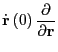 $\displaystyle \dot{\bf r}\left(0\right)\frac{\partial}{\partial{\bf r}}$