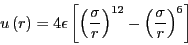 \begin{displaymath}
u\left(r\right) = 4\epsilon\left[\left(\frac{\sigma}{r}\right)^{12}-
\left(\frac{\sigma}{r}\right)^{6}\right]
\end{displaymath}