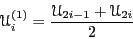 \begin{displaymath}
\mathscr{U}_i^{(1)} = \frac{\mathscr{U}_{2i-1} + \mathscr{U}_{2i}}{2}
\end{displaymath}