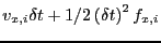 $v_{x,i}\delta t + 1/2\left(\delta t\right)^2f_{x,i}$