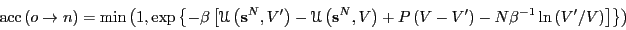 \begin{displaymath}
\mbox{acc}\left(o\rightarrow n\right) = \min\left(1,\exp\lef...
...t)-N\beta^{-1}\ln\left(V^\prime/V\right)\right]\right\}\right)
\end{displaymath}