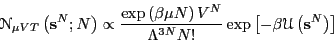 \begin{displaymath}
\mathscr{N}_{\mu VT}\left({\bf s}^N; N\right) \propto
\frac{...
...N}N!}
\exp\left[-\beta\mathscr{U}\left({\bf s}^N\right)\right]
\end{displaymath}