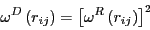 \begin{displaymath}
\omega^D\left(r_{ij}\right) = \left[\omega^R\left(r_{ij}\right)\right]^2
\end{displaymath}