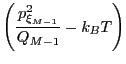 $\displaystyle \left(\frac{p^2_{\xi_{M-1}}}{Q_{M-1}} - k_BT\right)$