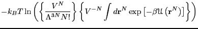 $\displaystyle -k_BT \ln\left(\left\{\frac{V^N}{\Lambda^{3N}N!}\right\} \left\{V...
...bf r}^N \exp\left[-\beta\mathscr{U}\left({\bf r}^N\right)\right]\right\}\right)$