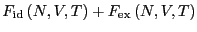 $\displaystyle F_{\rm id}\left(N,V,T\right) + F_{\rm ex}\left(N,V,T\right)$