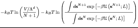 $\displaystyle -k_BT\ln\left(\frac{V/\Lambda^d}{N+1}\right) - k_BT\ln\left(
\fra...
...cr{U}\left({\bf s}^{N};L\right)\right]
\end{displaymath}\end{minipage}}}\right)$