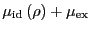 $\displaystyle \mu_{\rm id}\left(\rho\right) + \mu_{\rm ex}$