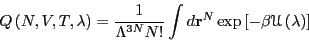 \begin{displaymath}
Q\left(N,V,T,\lambda\right) = \frac{1}{\Lambda^{3N}N!}\int d{\bf r}^N\exp\left[-\beta\mathscr{U}\left(\lambda\right)\right]
\end{displaymath}