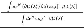 $\displaystyle \frac{
\begin{minipage}{6cm}
\begin{displaymath}
\int d{\bf r}^N ...
...t[-\beta\mathscr{U}\left(\lambda\right)\right]
\end{displaymath}\end{minipage}}$